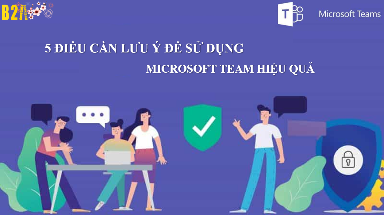 5 điều cần lưu ý để sử dụng Microsoft Team hiệu quả 